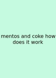 Mentos And Coke How Does It Work