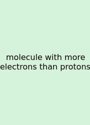 Molecule With More Electrons Than Protons