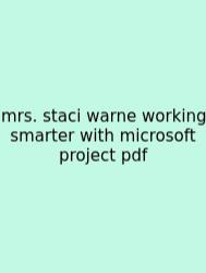 Mrs. Staci Warne Working Smarter With Microsoft Project Pdf