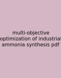 Multi-objective Optimization Of Industrial Ammonia Synthesis Pdf
