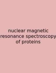 Nuclear Magnetic Resonance Spectroscopy Of Proteins