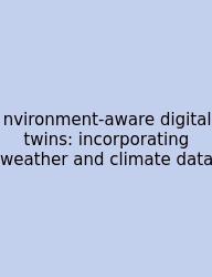 Nvironment-aware Digital Twins: Incorporating Weather And Climate Data