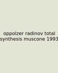 Oppolzer Radinov Total Synthesis Muscone 1993