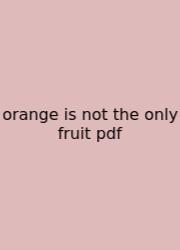 Orange Is Not The Only Fruit Pdf