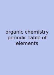 Organic Chemistry Periodic Table Of Elements