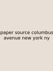 Paper Source Columbus Avenue New York Ny