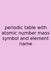 Periodic Table With Atomic Number Mass Symbol And Element Name