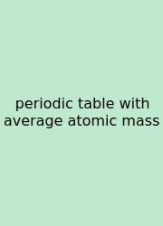Periodic Table With Average Atomic Mass