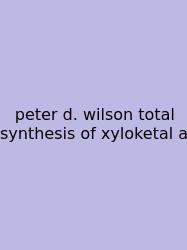 Peter D. Wilson Total Synthesis Of Xyloketal A