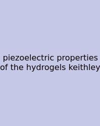 Piezoelectric Properties Of The Hydrogels Keithley