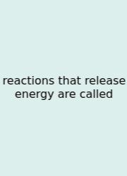 Reactions That Release Energy Are Called