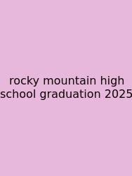 Rocky Mountain High School Graduation 2025