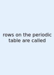 Rows On The Periodic Table Are Called