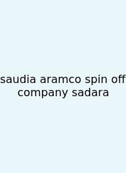 Saudia Aramco Spin Off Company Sadara