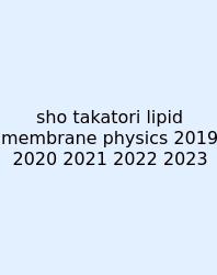Sho Takatori Lipid Membrane Physics 2019 2020 2021 2022 2023