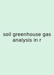 Soil Greenhouse Gas Analysis In R