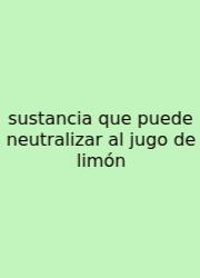 Sustancia Que Puede Neutralizar Al Jugo De Limón