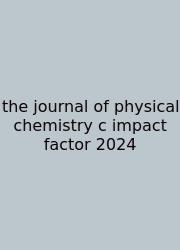 The Journal Of Physical Chemistry C Impact Factor 2024