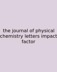 The Journal Of Physical Chemistry Letters Impact Factor