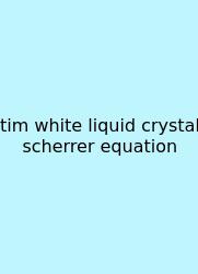 Tim White Liquid Crystal Scherrer Equation