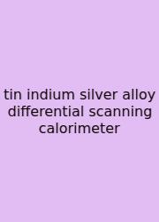 Tin Indium Silver Alloy Differential Scanning Calorimeter