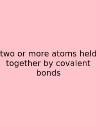 Two Or More Atoms Held Together By Covalent Bonds