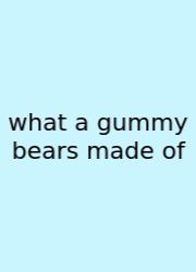 What A Gummy Bears Made Of