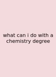 What Can I Do With A Chemistry Degree