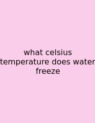 What Celsius Temperature Does Water Freeze