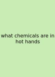 What Chemicals Are In Hot Hands