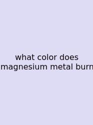 What Color Does Magnesium Metal Burn