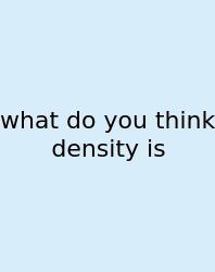 What Do You Think Density Is