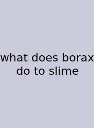 What Does Borax Do To Slime