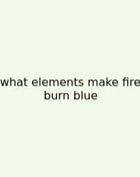 What Elements Make Fire Burn Blue