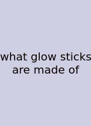 What Glow Sticks Are Made Of