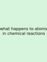 What Happens To Atoms In Chemical Reactions