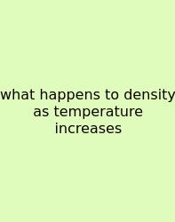 What Happens To Density As Temperature Increases