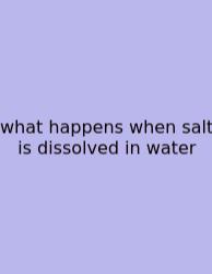 What Happens When Salt Is Dissolved In Water