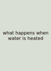 What Happens When Water Is Heated