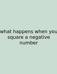What Happens When You Square A Negative Number