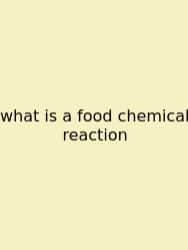 What Is A Food Chemical Reaction