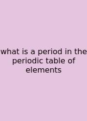 What Is A Period In The Periodic Table Of Elements