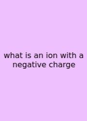 What Is An Ion With A Negative Charge