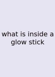 What Is Inside A Glow Stick