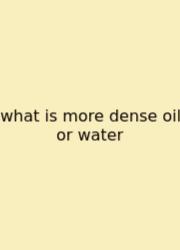 What Is More Dense Oil Or Water