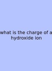 What Is The Charge Of A Hydroxide Ion