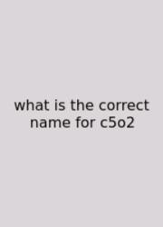What Is The Correct Name For C5o2
