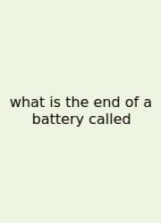 What Is The End Of A Battery Called