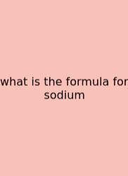 What Is The Formula For Sodium