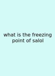 What Is The Freezing Point Of Salol